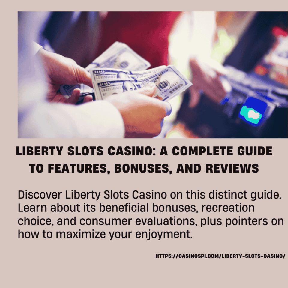 Liberty Slots Casino A Complete Guide to Features, Bonuses, and Reviews