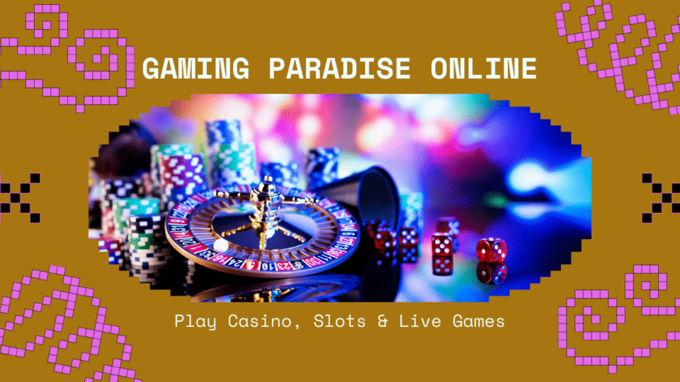 Online Gaming Paradise Play Casino, Slots & Live Games Online